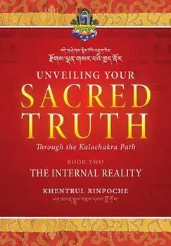 Unveiling Your Sacred Truth Through the Kalachakra Path, Book Two: The Internal Reality, Paperback/Shar Khentrul Jamphel Lodro