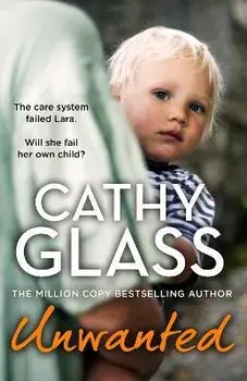 Unwanted. The Care System Failed Lara. Will She Fail Her Own Child?, Paperback/Cathy Glass