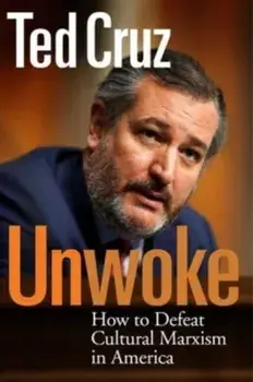 Unwoke. How to Defeat Cultural Marxism in America, Hardback/Ted Cruz