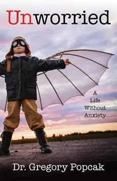 Unworried: A Life Without Anxiety - Jacob Popcak