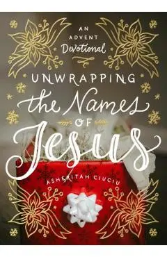 Unwrapping the Names of Jesus: An Advent Devotional - Asheritah Ciuciu
