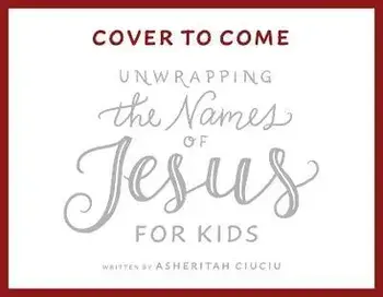 Unwrapping the Names of Jesus for Kids, Hardcover/Asheritah Ciuciu