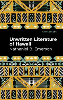 Unwritten Literature of Hawaii: The Sacred Songs of the Hula, Paperback/Nathaniel B. Emerson