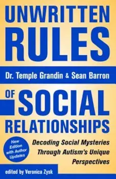 Unwritten Rules of Social Relationships: Decoding Social Mysteries Through the Unique Perspectives of Autism: New Edition with Author Updates, Paperback/Temple Grandin