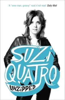 Unzipped. The original memoir by glam rock sensation Suzi Quatro, subject of feature documentary 'Suzi Q', Paperback/Suzi Quatro