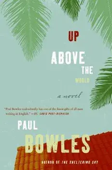Up Above the World, Paperback/Paul Bowles