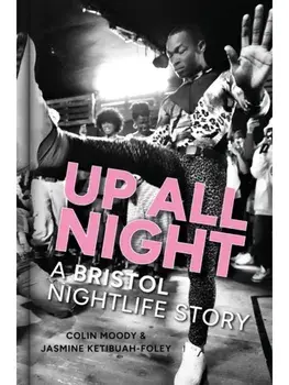Up All Night. A Bristol Nightlife Story, Hardback/Jasmine Ketibuah-Foley
