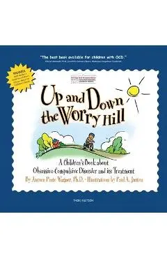 Up and Down the Worry Hill: A Children's Book about Obsessive-Compulsive Disorder and its Treatment - Aureen Pinto Wagner