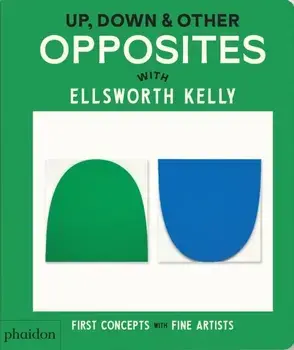 Up, Down & Other Opposites. with Ellsworth Kelly, Board book/Phaidon Editors