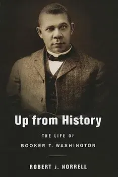 Up from History: The Life of Booker T. Washington, Paperback/Robert J. Norrell