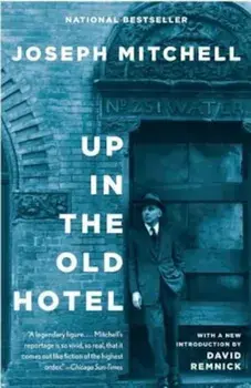 Up in the Old Hotel, Paperback/Joseph Mitchell