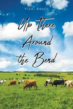 Up There Around the Bend, Paperback/Vicki Baylis