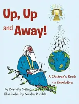 Up, Up and Away!: A Children's Book on Revelation, Hardcover/Dorothy Skiles