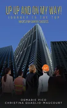 Up Up and On My Way! Journey to the Top. Hacks for Career Success, Paperback/Christina Quaglio-Maucourt