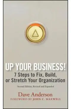 Up Your Business!: 7 Steps to Fix, Build, or Stretch Your Organization - Dave Anderson
