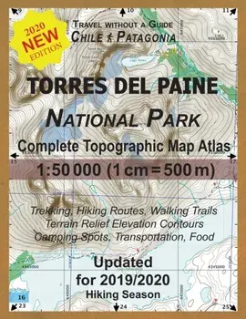 Updated Torres del Paine National Park Complete Topographic Map Atlas 1: 50000 (1cm = 500m): Travel without a Guide in Chile Patagonia. Trekking, Hiki, Paperback/Sergio Mazitto