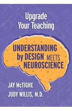 Upgrade Your Teaching: Understanding by Design Meets Neuroscience - Jay Mctighe