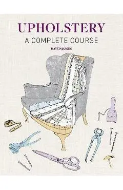 Upholstery: A Complete Course - David James