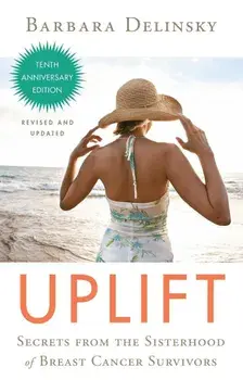 Uplift: Secrets from the Sisterhood of Breast Cancer Survivors, Paperback/Barbara Delinsky
