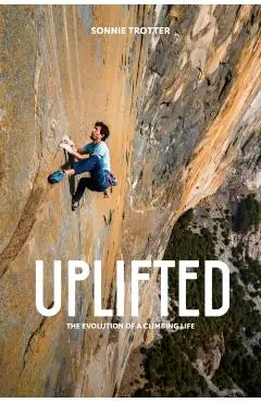Uplifted: The Evolution of a Climbing Life - Sonnie Trotter