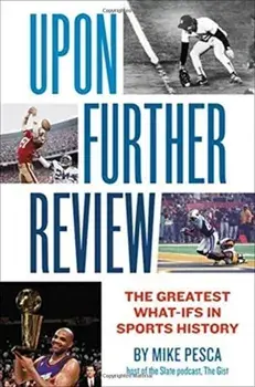 Upon Further Review: The Greatest What-Ifs in Sports History, Paperback/Mike Pesca
