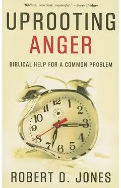 Uprooting Anger: Biblical Help for a Common Problem - Robert D. Jones
