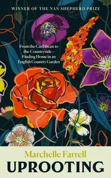 Uprooting. From the Caribbean to the Countryside - Finding Home in an English Country Garden, Main, Hardback/Marchelle Farrell