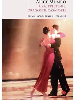 Ura, prietenie, dragoste, casatorie/Alice Munro