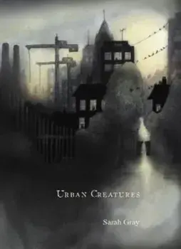 Urban Creatures, Paperback/Sarah Gray