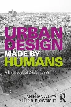 Urban Design Made by Humans. A Handbook of Design Ideas, Paperback/Anirban Adhya