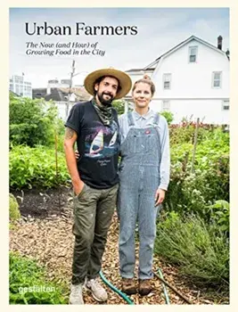 Urban Farmers: The Now (and How) of Growing Food in the City, Hardcover/***