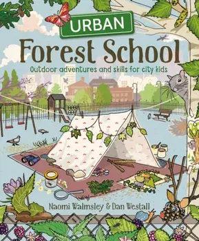 Urban Forest School. Outdoor adventures and skills for city kids, Paperback/Dan Westall