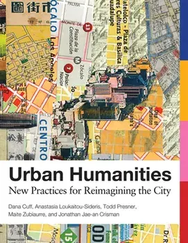 Urban Humanities: New Practices for Reimagining the City, Paperback/Dana Cuff