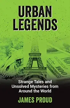 Urban Legends. Strange Tales and Unsolved Mysteries from Around the World, Paperback/James Proud