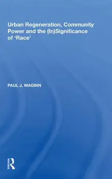 Urban Regeneration, Community Power and the (In)Significance of 'Race', Paperback/Paul J. Maginn