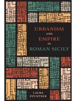 Urbanism and Empire in Roman Sicily, Paperback/Laura Pfuntner
