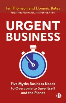 Urgent Business. Five Myths Business Needs to Overcome to Save Itself and the Planet, Paperback/***