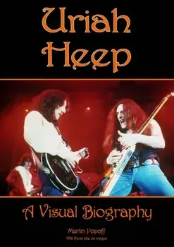 Uriah Heep: A Visual Biography, Hardback/Martin Popoff
