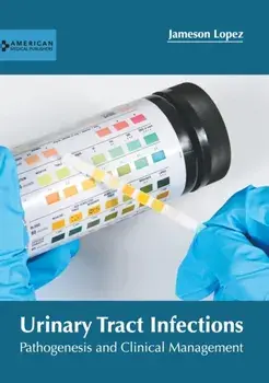 Urinary Tract Infections: Pathogenesis and Clinical Management, Hardcover/Jameson Lopez