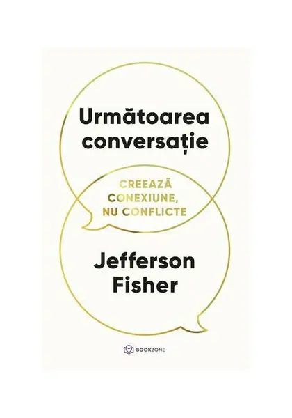 Urmatoarea conversatie. Creeaza conexiune, nu conflicte