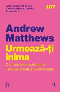 Urmeaza-ti inima. Cum sa descoperi sensul vietii personale si profesionale. Editia a II-a/Andrew Matthews