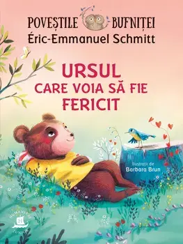 Ursul care voia sa fie fericit. Seria Povestile bufnitei/Eric-Emmanuel Schmitt