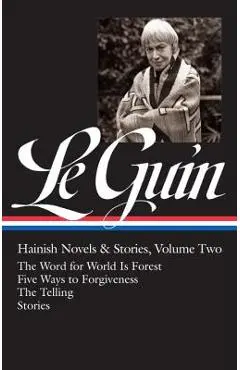 Ursula K. Le Guin: Hainish Novels and Stories Vol. 2 (Loa #297): The Word for World Is Forest / Five Ways to Forgiveness / The Telling / Stories - Ursula K. Le Guin