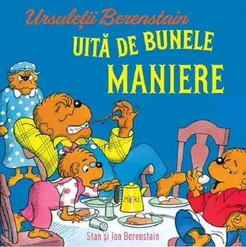 Ursuletii Berenstain uita de bunele maniere. Seria Ursuletii Berenstain/Stan Berenstain, Jan Berenstain