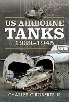 US Airborne Tanks, 1939-1945, Hardback/Charles C Roberts Jr