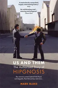 Us and Them: The Authorised Story of Hipgnosis. The visionary artists behind Pink Floyd and more..., Paperback/Mark Blake