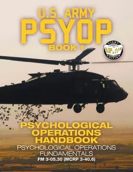 US Army PSYOP Book 1 - Psychological Operations Handbook: Psychological Operations Fundamentals - Full-Size 8.5"x11" Edition - FM 3-05.30 (MCRP 3-40.6, Paperback/U S Army