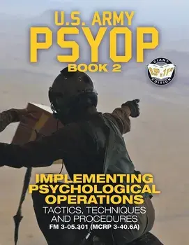 US Army PSYOP Book 2 - Implementing Psychological Operations: Tactics, Techniques and Procedures - Full-Size 8.5"x11" Edition - FM 3-05.301 (MCRP 3-40, Paperback/U S Army