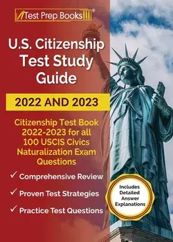 US Citizenship Test Study Guide 2022 and 2023: Citizenship Test Book 2022 - 2023 for all 100 USCIS Civics Naturalization Exam Questions [Includes Deta, Paperback/Anne Morris