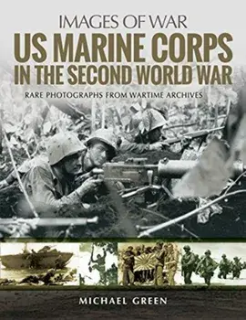 US Marine Corps in the Second World War. Rare Photographs from Wartime Archives, Paperback/Michael Green